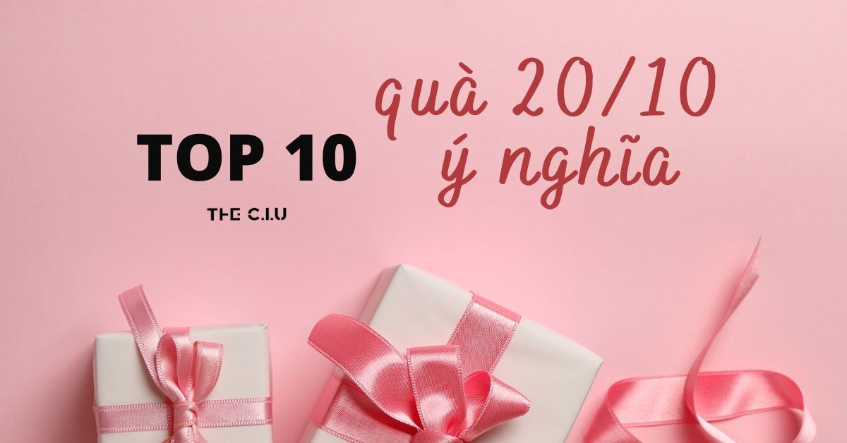 Top 10 món quà 20/10 ý nghĩa nhất cho phái đẹp