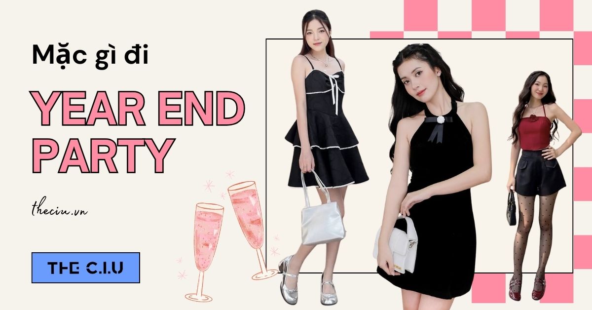 Mặc Gì Đi Year End Party Cho Nàng Slay Mọi Lúc